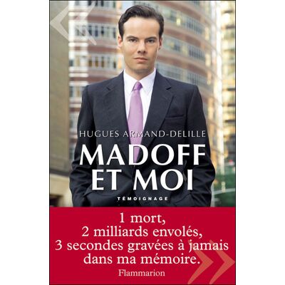 Madoff et moi - Hugues Armand Dellile - Flammarion - broché - Essai - Publicité Madoff et moi - Hugues Armand Dellile - Flammarion - broché - Essai - Publicité