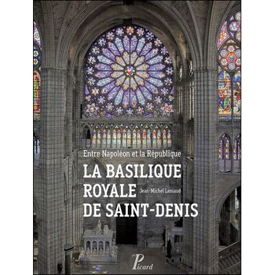 La basilique royale de Saint-Denis De Napoléon à la République - Jean-Michel Leniaud - Picard - relié - Beau livre - Publicité La basilique royale de Saint-Denis De Napoléon à la République - Jean-Michel Leniaud - Picard - relié - Beau livre - Publicité