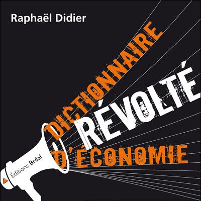 Dictionnaire révolte d'économie - Raphaël Didier - Bréal - broché - Etude - Publicité Dictionnaire révolte d'économie - Raphaël Didier - Bréal - broché - Etude - Publicité