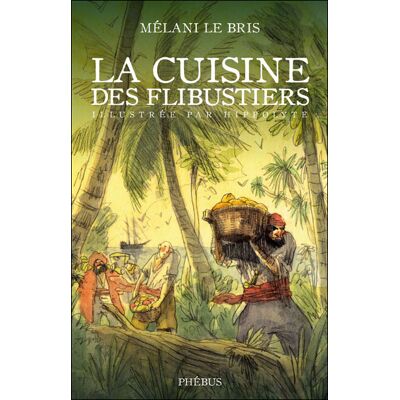 La cuisine des flibustiers illustree par hippolyte - Mélani Le Bris - Phebus - relié - Beau livre - Publicité La cuisine des flibustiers illustree par hippolyte - Mélani Le Bris - Phebus - relié - Beau livre - Publicité