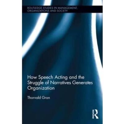 Routledge How Speech Acting and the Struggle of Narratives Generates Organization - Publicité Routledge How Speech Acting and the Struggle of Narratives Generates Organization - Publicité