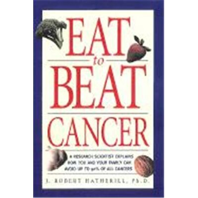 First Eat to Beat Cancer: A Research Scientist Explains How You and Your Family Can Avoid Up to 90% of All Cancers - Publicité First Eat to Beat Cancer: A Research Scientist Explains How You and Your Family Can Avoid Up to 90% of All Cancers - Publicité