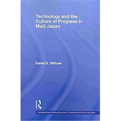 Routledge Technology and the Culture of Progress in Meiji Japan - Publicité Routledge Technology and the Culture of Progress in Meiji Japan - Publicité
