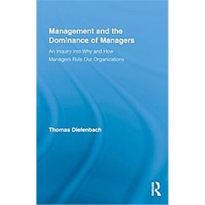 Management and the Dominance of Managers, Routledge Series in Management - Publicité Management and the Dominance of Managers, Routledge Series in Management - Publicité