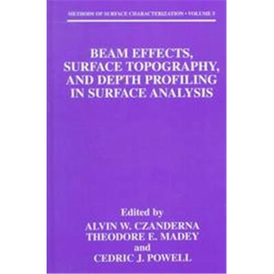 Beam Effects, Surface Topography, and Depth Profiling in Surface Analysis, Methods of Surface Characterization, Vol 5 - Publicité Beam Effects, Surface Topography, and Depth Profiling in Surface Analysis, Methods of Surface Characterization, Vol 5 - Publicité