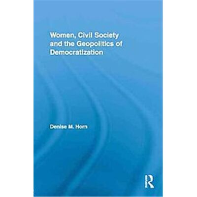Routledge Women, Civil Society and the Geopolitics of Democratization - Publicité Routledge Women, Civil Society and the Geopolitics of Democratization - Publicité