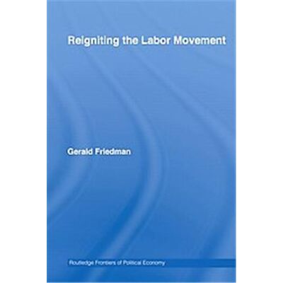 Reigniting the Labour Movement, Routledge Frontiers of Political Economy - Publicité Reigniting the Labour Movement, Routledge Frontiers of Political Economy - Publicité