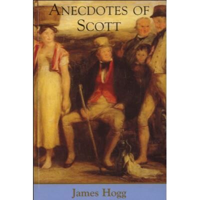 Anecdotes of Scott, Collected Works of James Hogg - Publicité Anecdotes of Scott, Collected Works of James Hogg - Publicité