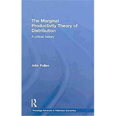 The Marginal Productivity Theory of Distribution, Routledge Advances in Heterodex Economics - Publicité The Marginal Productivity Theory of Distribution, Routledge Advances in Heterodex Economics - Publicité
