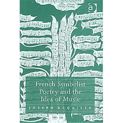 Ashgate Pub Co French Symbolist Poetry And the Idea of Music - Publicité Ashgate Pub Co French Symbolist Poetry And the Idea of Music - Publicité