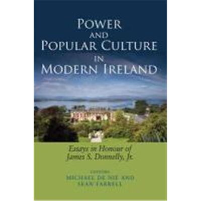 Power and Popular Culture in Modern Ireland: Essays in Honour of James S. Donnelly, Jr - Publicité Power and Popular Culture in Modern Ireland: Essays in Honour of James S. Donnelly, Jr - Publicité