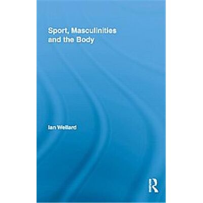 Sport, Masculinities and the Body, Routledge Research in Sport, Culture and Society - Publicité Sport, Masculinities and the Body, Routledge Research in Sport, Culture and Society - Publicité