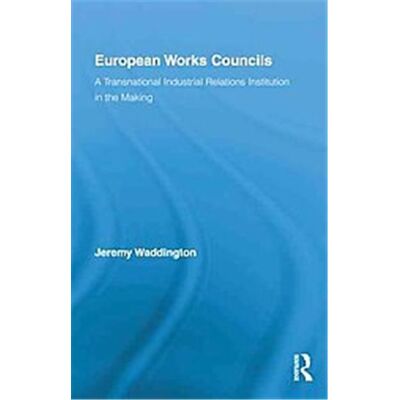 Routledge European Works Councils and Industrial Relations - Publicité Routledge European Works Councils and Industrial Relations - Publicité