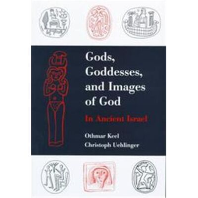 Augsburg Fortress Pub Gods, Goddesses, and Images of God in Ancient Israel - Publicité Augsburg Fortress Pub Gods, Goddesses, and Images of God in Ancient Israel - Publicité