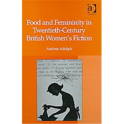 Ashgate Pub Co Food and Femininity in Twentieth-Century British Women's Fiction - Publicité Ashgate Pub Co Food and Femininity in Twentieth-Century British Women's Fiction - Publicité