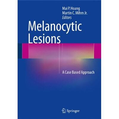 Springer Melanocytic Lesions: A Case Based Approach - Publicité Springer Melanocytic Lesions: A Case Based Approach - Publicité