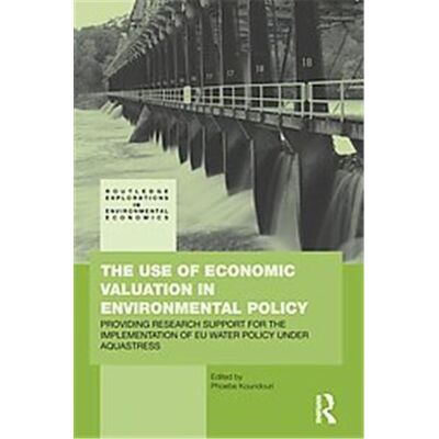 The Use of Economic Valuation in Environmental Policy, Routledge Explorations in Environmental Economics - Publicité The Use of Economic Valuation in Environmental Policy, Routledge Explorations in Environmental Economics - Publicité