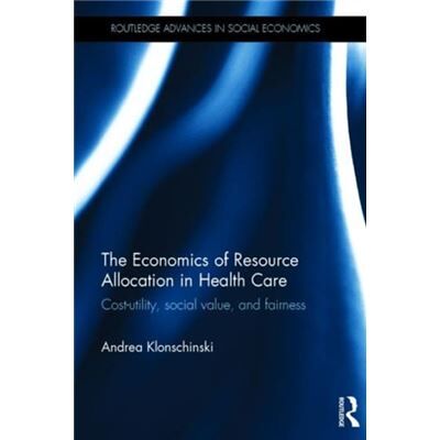 Taylor & Francis Ltd The Economics Of Resource Allocation In Health Care: Cost-Utility, Social Value, And Fairness (Routledge Advances In Social Economics) (Hardcover) - Publicité Taylor & Francis Ltd The Economics Of Resource Allocation In Health Care: Cost-Utility, Social Value, And Fairness (Routledge Advances In Social Economics) (Hardcover) - Publicité