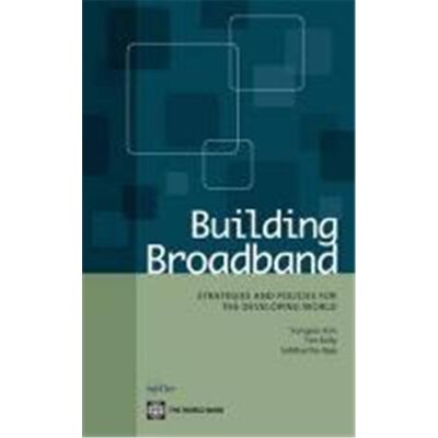 Building Broadband: Strategies and Policies for the Developing World - Publicité Building Broadband: Strategies and Policies for the Developing World - Publicité