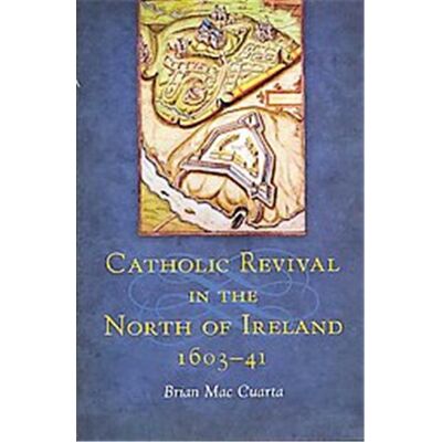 Four Courts Pr Ltd Catholic Revival in the North of Ireland, 1603-41 - Publicité Four Courts Pr Ltd Catholic Revival in the North of Ireland, 1603-41 - Publicité