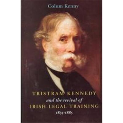 Tristram Kennedy and the Revival of Irish Legal Training, 1835-1885, Irish Legal History Society Series - Publicité Tristram Kennedy and the Revival of Irish Legal Training, 1835-1885, Irish Legal History Society Series - Publicité