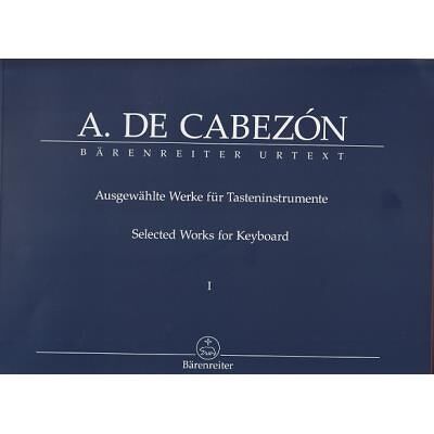 Partitions classique BARENREITER CABEZON ANTONIO DE - AUSGEWAHLTE WERKE FUR TASTENINSTRUMENT I Piano - Publicité Partitions classique BARENREITER CABEZON ANTONIO DE - AUSGEWAHLTE WERKE FUR TASTENINSTRUMENT I Piano - Publicité