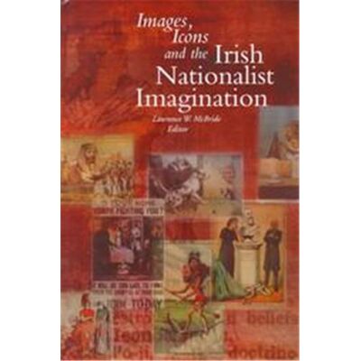 Four Courts Pr Ltd Images, Icons and the Irish Nationalist Imagination - Publicité Four Courts Pr Ltd Images, Icons and the Irish Nationalist Imagination - Publicité