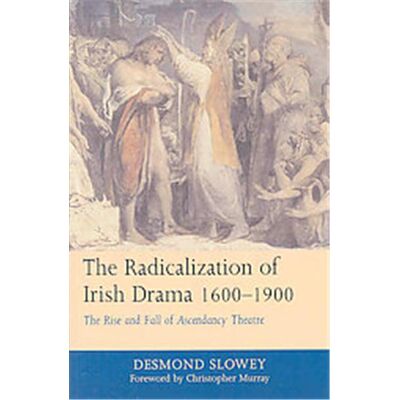 Irish Academic Pr The Radicalization of Irish Drama, 1600-1900 - Publicité Irish Academic Pr The Radicalization of Irish Drama, 1600-1900 - Publicité