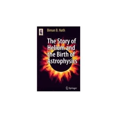 Springer The Story Of Helium And The Birth Of Astrophysics Biman B. Nath - Publicité Springer The Story Of Helium And The Birth Of Astrophysics Biman B. Nath - Publicité
