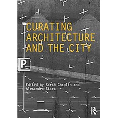 Curating Architecture and the City, Critiques: Critical Studiesi N Architectural Humanities - Publicité Curating Architecture and the City, Critiques: Critical Studiesi N Architectural Humanities - Publicité