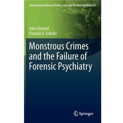 Monstrous Crimes And The Failure Of Forensic Psychiatry (International Library Of Ethics, Law, And The New Medicine) (Hardcover) - Publicité Monstrous Crimes And The Failure Of Forensic Psychiatry (International Library Of Ethics, Law, And The New Medicine) (Hardcover) - Publicité