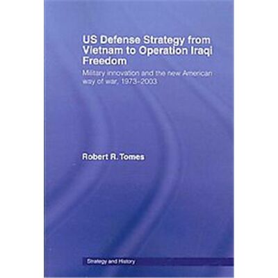 Routledge US Defence Strategy from Vietnam to Operation Iraqi Freedom, Strategy and History Series - Publicité Routledge US Defence Strategy from Vietnam to Operation Iraqi Freedom, Strategy and History Series - Publicité