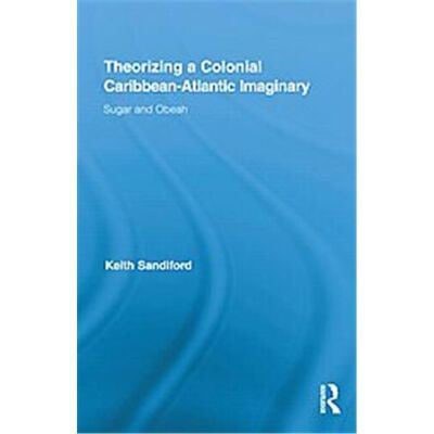 Routledge Theorizing a Colonial Caribbean-atlantic Imaginary - Publicité Routledge Theorizing a Colonial Caribbean-atlantic Imaginary - Publicité