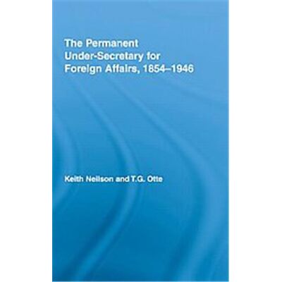 Routledge The Permanent Under-Secretary for Foreign Affairs, 1854-1946, British Politics and Society Series - Publicité Routledge The Permanent Under-Secretary for Foreign Affairs, 1854-1946, British Politics and Society Series - Publicité