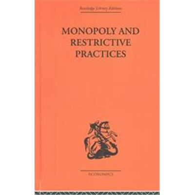 Monopoly and Restrictive Practices, Routledge Library Editions-Economics, 44 - Publicité Monopoly and Restrictive Practices, Routledge Library Editions-Economics, 44 - Publicité