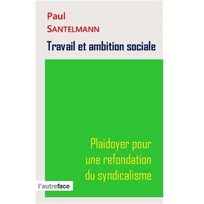 Travail et ambition sociale. Plaidoyer pour une refondation du syndicalisme - Publicité Travail et ambition sociale. Plaidoyer pour une refondation du syndicalisme - Publicité
