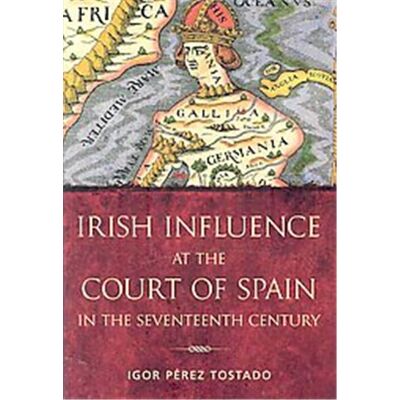 Four Courts Pr Ltd Irish Influence at the Court of Spain in the Seventeenth Century, International Studies in Irish History, 1 - Publicité Four Courts Pr Ltd Irish Influence at the Court of Spain in the Seventeenth Century, International Studies in Irish History, 1 - Publicité
