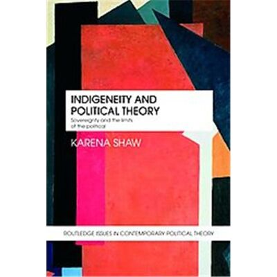 Indigeneity and Political Theory, Routledge Issues in Contemporary Political Theory - Publicité Indigeneity and Political Theory, Routledge Issues in Contemporary Political Theory - Publicité
