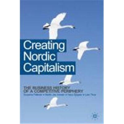 First Creating Nordic Capitalism: The Business History of a Competitive Periphery - Publicité First Creating Nordic Capitalism: The Business History of a Competitive Periphery - Publicité