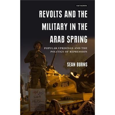 I B Tauris & Co Ltd Revolts & The Military In The Arab Sprin - Publicité I B Tauris & Co Ltd Revolts & The Military In The Arab Sprin - Publicité