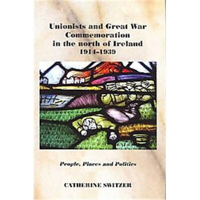 Irish Academic Pr Unionists And Great War Commemoration in the North of Ireland, 1914-1918 - Publicité Irish Academic Pr Unionists And Great War Commemoration in the North of Ireland, 1914-1918 - Publicité