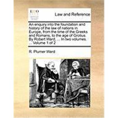 An Enquiry Into the Foundation and History of the Law of Nations in Europe, from the Time of the Greeks and Romans, to the Age of Grotius. by Robert - Publicité An Enquiry Into the Foundation and History of the Law of Nations in Europe, from the Time of the Greeks and Romans, to the Age of Grotius. by Robert - Publicité