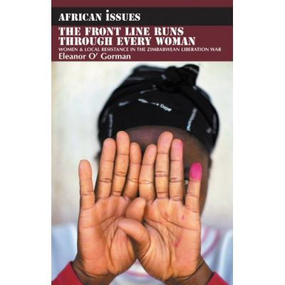 James Currey The Front Line Runs through Every Woman: Women and Local Resistance in the Zimbabwean Liberation War (African Issues) - Publicité James Currey The Front Line Runs through Every Woman: Women and Local Resistance in the Zimbabwean Liberation War (African Issues) - Publicité