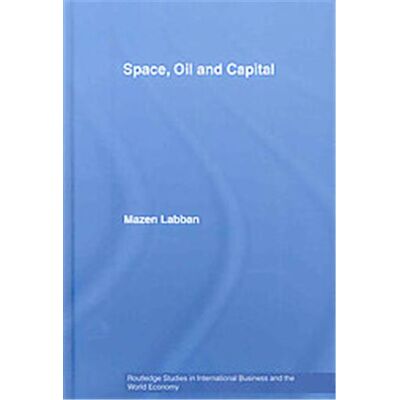 Space, Oil and Capital, Routledge Studies in International Business and the World Economy - Publicité Space, Oil and Capital, Routledge Studies in International Business and the World Economy - Publicité
