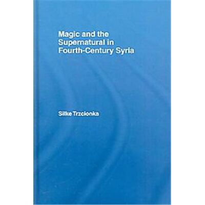Routledge Magic And the Supernatural in Fourth-Century Syria - Publicité Routledge Magic And the Supernatural in Fourth-Century Syria - Publicité