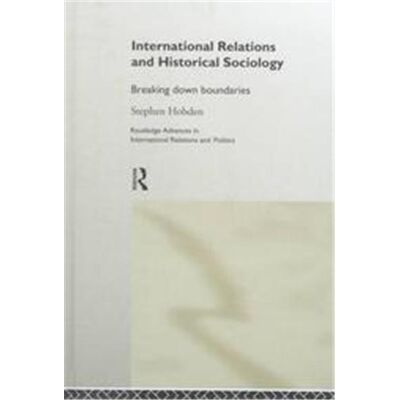 International Relations and Historical Sociology, Routledge Advances in International Relations and Politics, 5 - Publicité International Relations and Historical Sociology, Routledge Advances in International Relations and Politics, 5 - Publicité