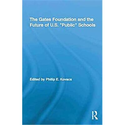 Routledge The Gates Foundation and the Future of Us "Public" Schools - Publicité Routledge The Gates Foundation and the Future of Us "Public" Schools - Publicité