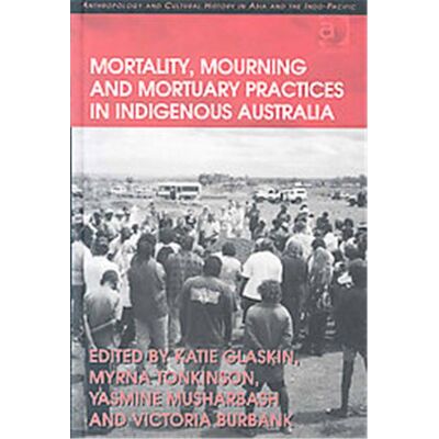 Ashgate Pub Co Mortality, Mourning and Mortuary Practices in Indigenous Australia, Anthropology and Cultural History in Asia and the Indo-Pacific - Publicité Ashgate Pub Co Mortality, Mourning and Mortuary Practices in Indigenous Australia, Anthropology and Cultural History in Asia and the Indo-Pacific - Publicité