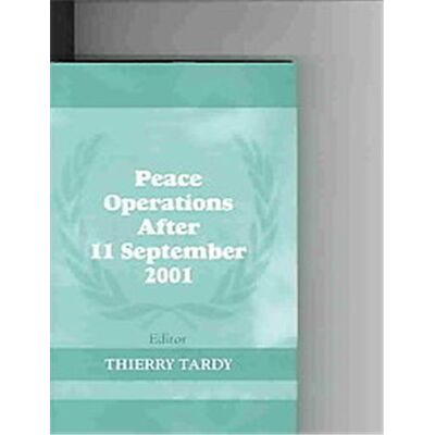Routledge Peace Operations After 11 September 2001, The Cass Series on Peacekeeping, 14 - Publicité Routledge Peace Operations After 11 September 2001, The Cass Series on Peacekeeping, 14 - Publicité
