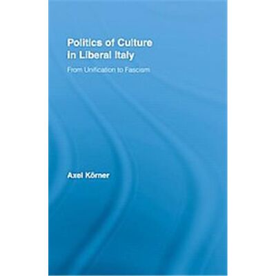 The Politics of Culture in Liberal Italy, Routledge Studies in Modern European History - Publicité The Politics of Culture in Liberal Italy, Routledge Studies in Modern European History - Publicité